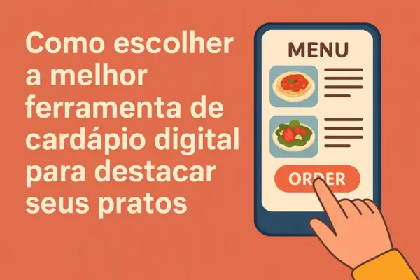 Como Escolher a Melhor Ferramenta de Cardápio Digital Para Destacar Seus Pratos